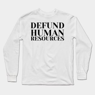 Defund Human Resources Long Sleeve T-Shirt